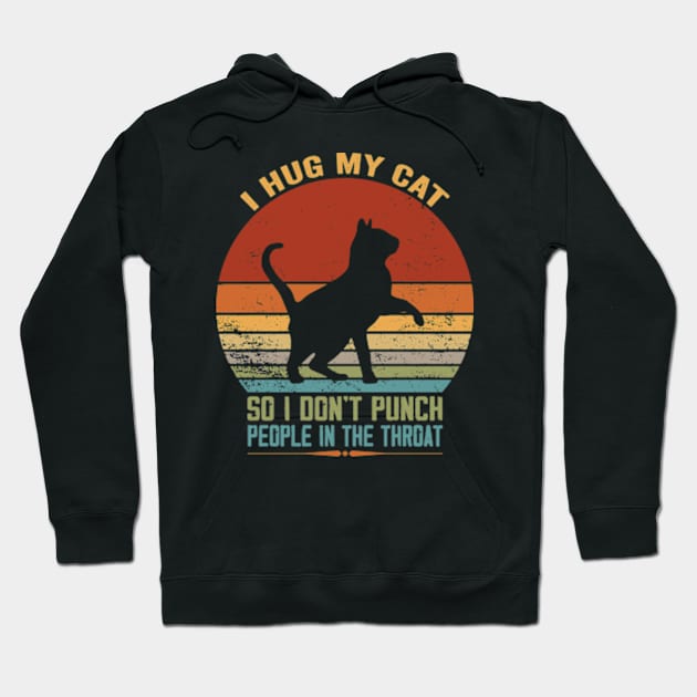 I Hug My Cats So I Don't Punch People In The Throat Hoodie by David Brown